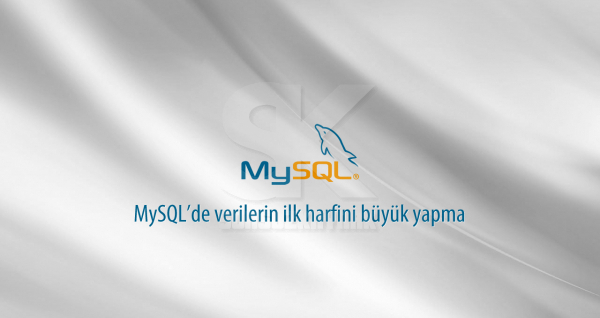MySQL’de verileri ilk harfini büyük yapma
