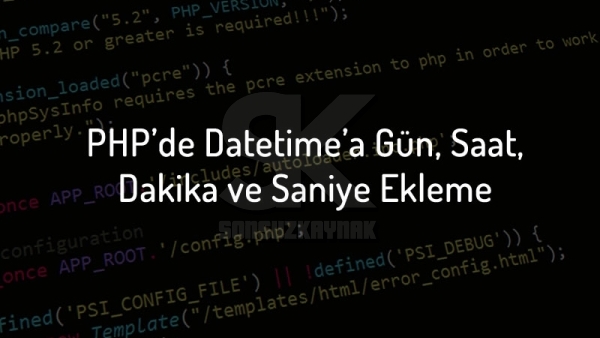 PHP’de Datetime’a Gün, Saat, Dakika ve Saniye Ekleme