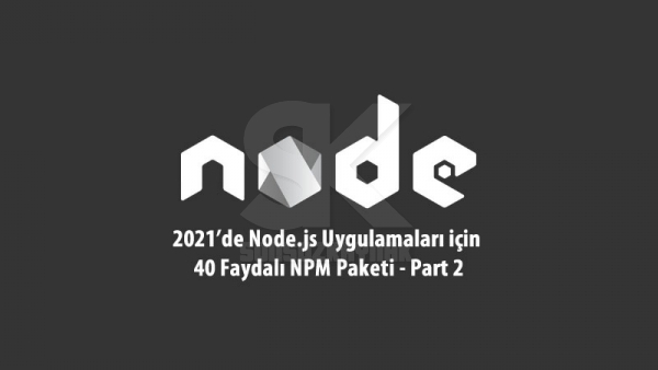 2021`de Node.js Uygulamaları için 40 Faydalı NPM Paketi Part 2