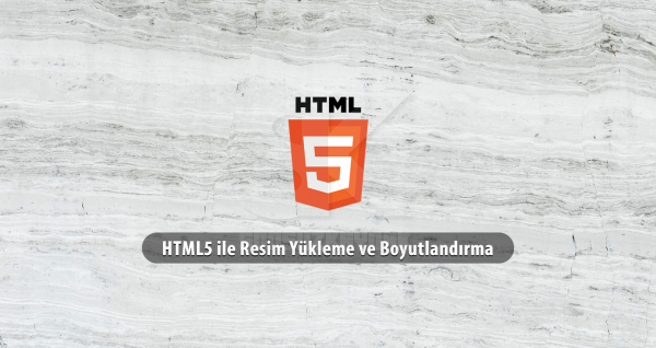 HTML5 ile resim yükleme ve boyutlandırma